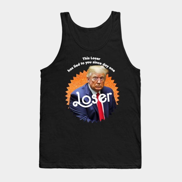 This Loser Has Lied To You Since Day One Tank Top by TeeLabs